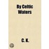 By Celtic Waters; Holiday Jaunts with Rod, Camera & Paint Brush