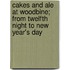 Cakes And Ale At Woodbine; From Twelfth Night To New Year's Day