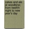 Cakes And Ale At Woodbine; From Twelfth Night To New Year's Day door Barry Gray