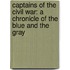 Captains of the Civil War: a Chronicle of the Blue and the Gray