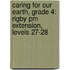 Caring For Our Earth, Grade 4: Rigby Pm Extension, Levels 27-28