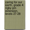 Caring For Our Earth, Grade 4: Rigby Pm Extension, Levels 27-28 by Lara Whitehead