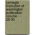 Carnegie Institution of Washington Publication Volume - - 28-30