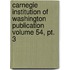 Carnegie Institution Of Washington Publication Volume 54, Pt. 3