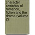 Character Sketches of Romance, Fiction and the Drama (Volume 2)