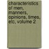 Characteristics of Men, Manners, Opinions, Times, Etc, Volume 2