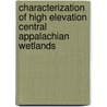 Characterization of High Elevation Central Appalachian Wetlands by United States Government