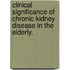 Clinical Significance Of Chronic Kidney Disease In The Elderly.