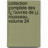Collection Complete Des Ï¿½Uvres De J.J. Rousseau, Volume 24 door Jean Jacques Rousseau