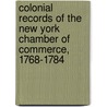 Colonial Records of the New York Chamber of Commerce, 1768-1784 by New York Chamber of Commerce