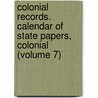 Colonial Records. Calendar of State Papers, Colonial (Volume 7) door Great Britain. Public Record Office