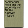 Commander Kellie And The Superkids Vol. 10: The Runaway Mission by Christopher P.N. Maselli