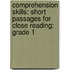 Comprehension Skills: Short Passages For Close Reading: Grade 1
