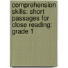 Comprehension Skills: Short Passages For Close Reading: Grade 1 by Linda Ward Beech