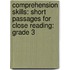 Comprehension Skills: Short Passages For Close Reading: Grade 3