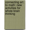 Connecting Art to Math: New Activities for Whole Brain Thinking by Hal Torrance