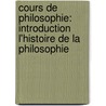 Cours De Philosophie: Introduction L'Histoire De La Philosophie by Victor Cousin