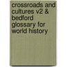 Crossroads And Cultures V2 & Bedford Glossary For World History by Professor Marc Van De Mieroop
