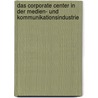 Das Corporate Center in Der Medien- Und Kommunikationsindustrie by Frank Sambeth