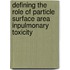 Defining the Role of Particle Surface Area inPulmonary Toxicity