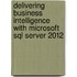 Delivering Business Intelligence With Microsoft Sql Server 2012