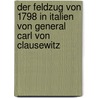 Der Feldzug Von 1798 In Italien Von General Carl Von Clausewitz door Carl Philipp G. Von Clausewitz