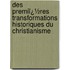 Des Premiï¿½Res Transformations Historiques Du Christianisme