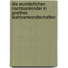 Die Wunderlichen Nachbarskinder in Goethes Wahlverwandtschaften by Imke Barfknecht