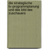 Die Strategische Tv-programmplanung Und Das Bild Des Zuschauers door Lars Verspohl