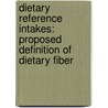 Dietary Reference Intakes: Proposed Definition of Dietary Fiber door Standing Committee on the Scientific Eva