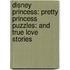 Disney Princess: Pretty Princess Puzzles: And True Love Stories