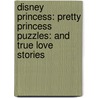 Disney Princess: Pretty Princess Puzzles: And True Love Stories door Lara Bergen