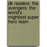 Dk Readers: The Avengers: The World's Mightiest Super Hero Team door Julia March