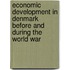 Economic Development in Denmark Before and During the World War