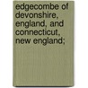 Edgecombe of Devonshire, England, and Connecticut, New England; door Putnam Eben 1868-1933