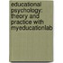 Educational Psychology: Theory And Practice With Myeducationlab