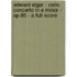 Edward Elgar - Cello Concerto In E Minor - Op.85 - A Full Score