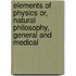 Elements of Physics Or, Natural Philosophy, General and Medical