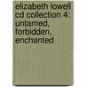 Elizabeth Lowell Cd Collection 4: Untamed, Forbidden, Enchanted by Elizabeth Lowell