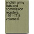 English Army Lists and Commission Registers, 1661-1714 Volume 6