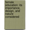 Female Education: Its Importance, Design, and Nature Considered by Barbara H. Farquhar