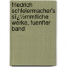 Friedrich Schleiermacher's Sï¿½Mmtliche Werke, Fuenfter Band door Friedrich Schleiermacher