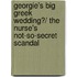 Georgie's Big Greek Wedding?/ The Nurse's Not-So-Secret Scandal