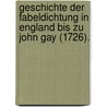 Geschichte Der Fabeldichtung in England Bis Zu John Gay (1726). door William Bullokar
