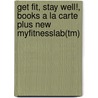 Get Fit, Stay Well!, Books a la Carte Plus New Myfitnesslab(tm) door Rebecca J. Donatelle