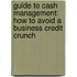 Guide to Cash Management: How to Avoid a Business Credit Crunch