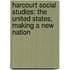 Harcourt Social Studies: The United States, Making A New Nation