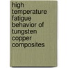 High Temperature Fatigue Behavior of Tungsten Copper Composites door United States Government