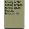 History Of The Central Brooks Range: Gaunt Beauty, Tenuous Life door William E. Brown