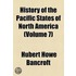 History of the Pacific States of North America Volume 7; Mexico